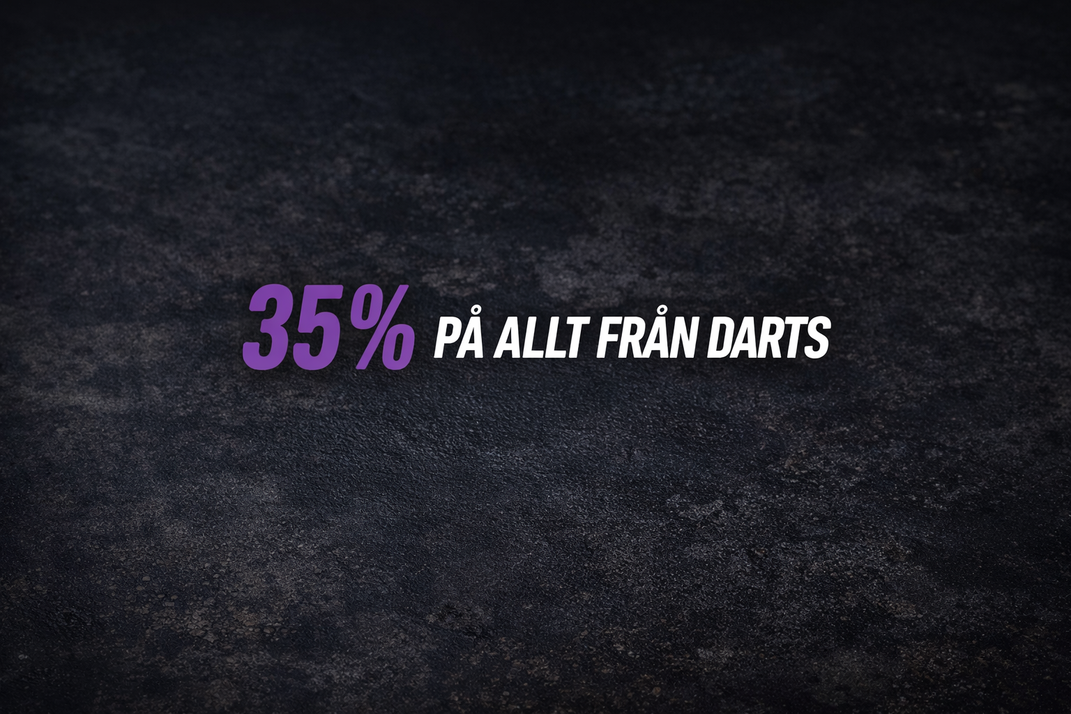 35% på allt från Darts